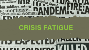 Crisis Fatigue